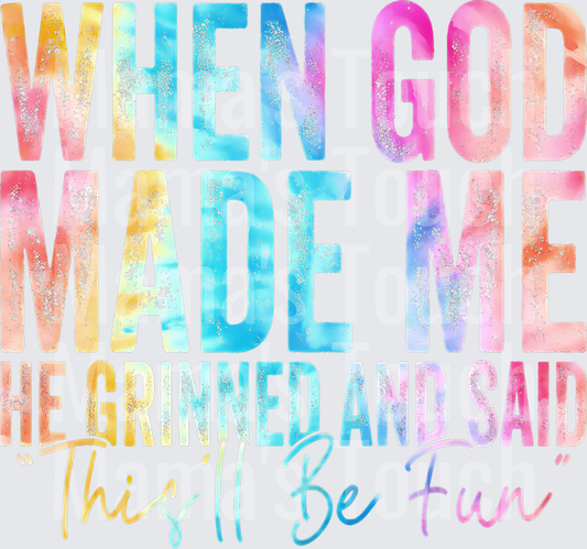 When God Made Me He Grinned And Said This'll Be Fun Rainbow Glitter Text